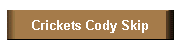 Crickets Cody Skip