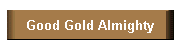 Good Gold Almighty