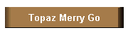 Topaz Merry Go